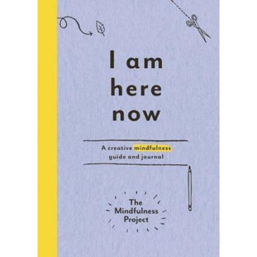 I Am Here Now: A creative mindfulness guide and jo