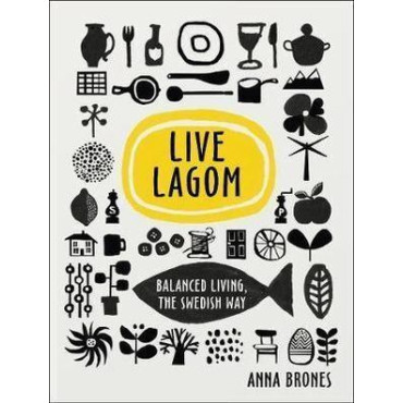 Live Lagom: Balanced Living The Swedish Way
