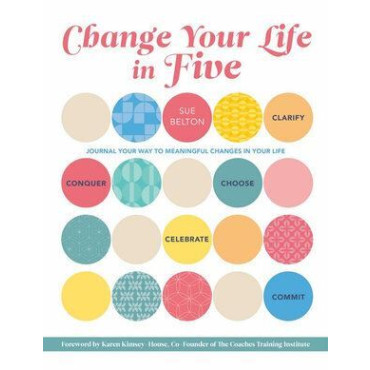 Change Your Life in Five: Practical Steps to Makin