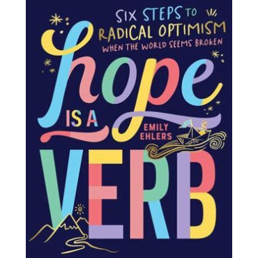Hope is a Verb: Six steps to radical optimism when