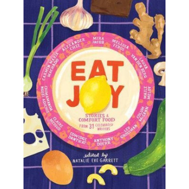 Eat Joy: Stories & Comfort Food from 31 Celebr