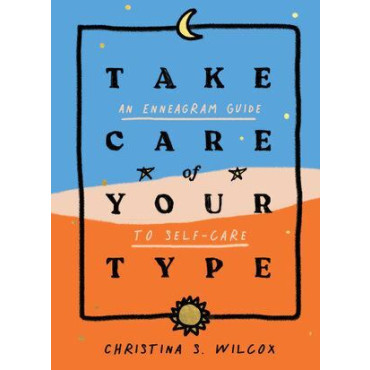 Take Care of Your Type: An Enneagram Guide to Self